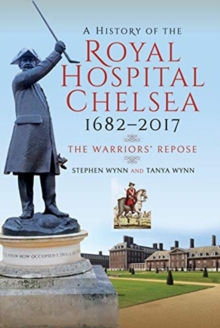 A History of the Royal Hospital Chelsea 1682-2017 : The Warriors' Repose, Paperback / softback Book A History of the Royal Hospital Chelsea 1682-2017 : The Warriors' Repose, Paperback / softback Book