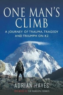 One Man's Climb: A Journey of Trauma, Tragedy and Triumph on K2