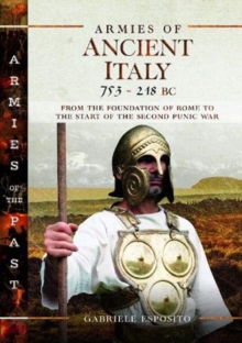 Armies of Ancient Italy 753-218 BC : From the Foundation of Rome to the Start of the Second Punic War