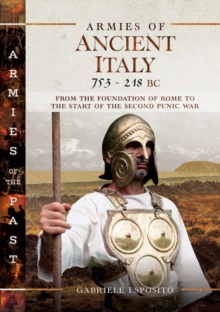 Armies of Ancient Italy, 753-218 BC : From the Foundation of Rome to the Start of the Second Punic War