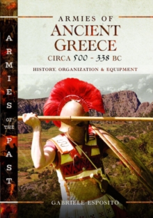 Armies of Ancient Greece Circa 500 to 338 BC : History, Organization & Equipment