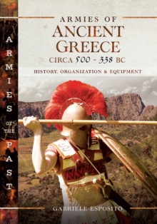 Armies of Ancient Greece Circa 500-338 BC : History, Organization & Equipment