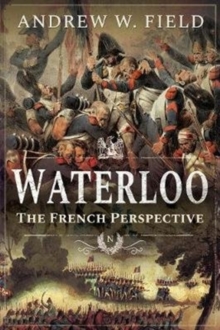 Waterloo : The French Perspective