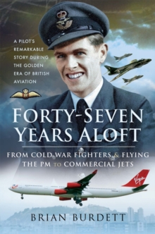 Forty-Seven Years Aloft : From Cold War Fighters & Flying the PM to Commercial Jets