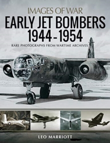 Early Jet Bombers 1944-1954 : Rare Photographs from Wartime Archives