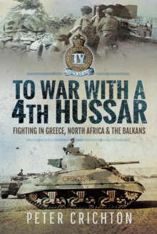 To War with a 4th Hussar : Fighting in Greece, North Africa & The Balkans