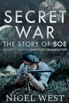 Secret War : The Story of SOE, Britain's Wartime Sabotage Organisation