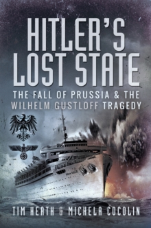 Hitler's Lost State : The Fall of Prussia and the Wilhelm Gustloff Tragedy