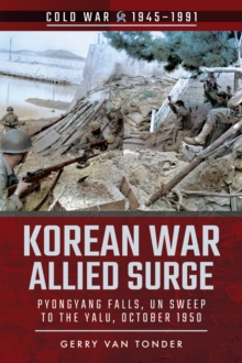 Korean War - Allied Surge : Pyongyang Falls, UN Sweep to the Yalu, October 1950