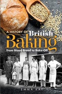 A History of British Baking : From Blood Bread to Bake-Off