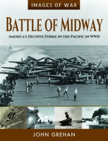 Battle of Midway : America's Decisive Strike in the Pacific in WWII, Paperback / softback Book Battle of Midway : America's Decisive Strike in the Pacific in WWII, Paperback / softback Book
