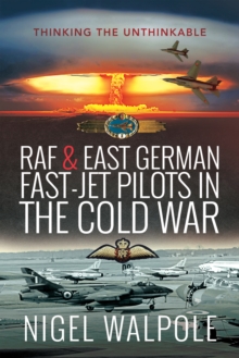 RAF & East German Fast-Jet Pilots in the Cold War : Thinking the Unthinkable