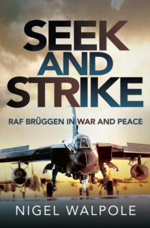 Seek and Strike : RAF Bruggen in War and Peace