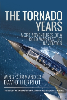 The Tornado Years : More Adventures of a Cold War Fast-Jet Navigator