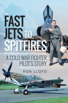 Fast Jets to Spitfires : A Cold War Fighter Pilot's Story