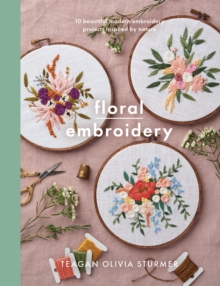 Floral Embroidery : Create 10 beautiful modern embroidery projects inspired by nature