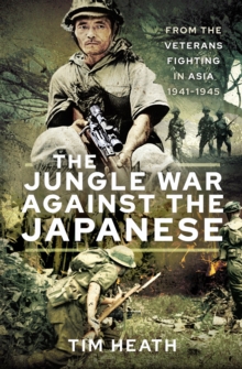 The Jungle War Against the Japanese : Ensanguined Asia, 1941-1945