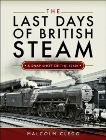 The Last Days of British Steam : A Snapshot of the 1960s