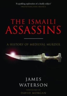 The Ismaili Assassins : A History of Medieval Murder