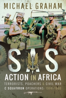 SAS Action in Africa : Terrorists, Poachers & Civil War C Squadron Operations: 1968-1980