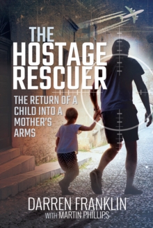 The Hostage Rescuer : The Return of a Child into a Mother's Arms