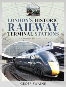 London's Historic Railway Terminal Stations : An Illustrated History