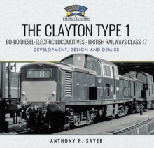 The Clayton Type 1 Bo-Bo Diesel-Electric Locomotives - British Railways Class 17 : Development, Design and Demise