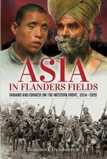 Asia in Flanders Fields : Indians and Chinese on the Western Front, 1914 1920