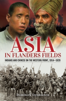 Asia in Flanders Fields : Indians and Chinese on the Western Front, 1914-1920