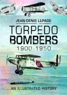 Torpedo Bombers, 1900-1950 : An Illustrated History