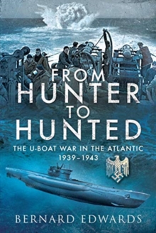 From Hunter to Hunted : The U-Boat in the Atlantic, 1939-1943