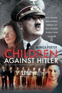 Children Against Hitler : The Young Resistance Heroes of the Second World War