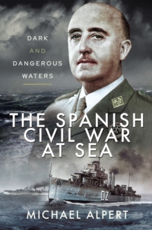 The Spanish Civil War at Sea : Dark and Dangerous Waters