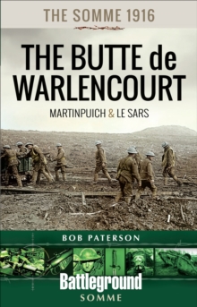 The Somme 1916-The Butte de Warlencourt : Martinpuich & Le Sars