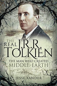 The Real JRR Tolkien : The Man Who Created Middle-Earth