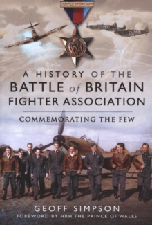 A History of the Battle of Britain Fighter Association : Commemorating the Few, Paperback / softback Book A History of the Battle of Britain Fighter Association : Commemorating the Few, Paperback / softback Book