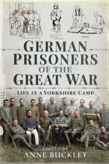 German Prisoners of the Great War : Life in a Yorkshire Camp