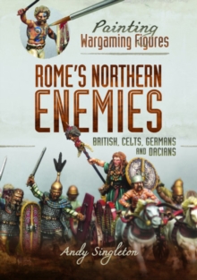 Painting Wargaming Figures - Rome's Northern Enemies : British, Celts, Germans and Dacians