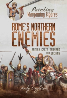 Rome's Northern Enemies : British, Celts, Germans and Dacians