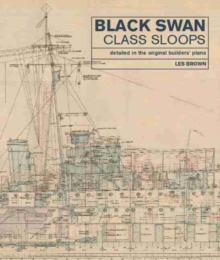 Black Swan Class Sloops : Detailed in the Original Builders' Plans