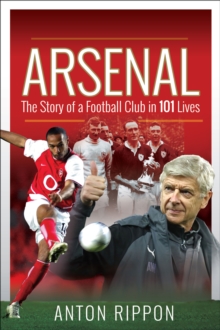 Arsenal : The Story of a Football Club in 101 Lives