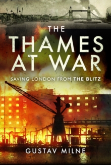 The Thames at War : Saving London From the Blitz