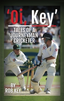 'Oi, Key' : Tales of a Journeyman Cricketer