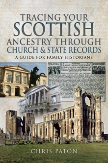 Tracing Your Scottish Ancestry through Church and State Records : A Guide for Family Historians