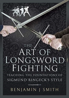 The Art of Longsword Fighting : Teaching the Foundations of Sigmund Ringeck's Style