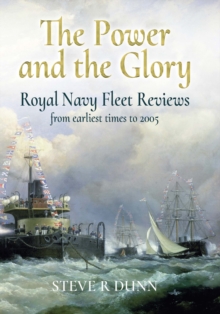 The Power and the Glory : Royal Navy Fleet Reviews from Earliest Times to 2005