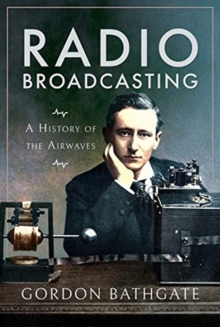 Radio Broadcasting : A History of the Airwaves