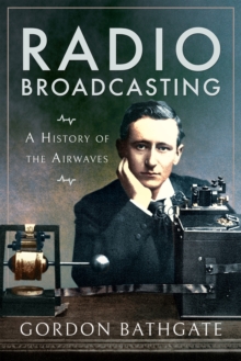 Radio Broadcasting : A History of the Airwaves