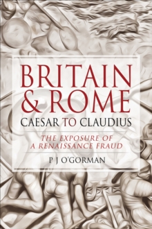 Britain & Rome: Caesar to Claudius : The Exposure of a Renaissance Fraud