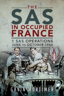 The SAS in Occupied France : 1 SAS Operations, June to October 1944